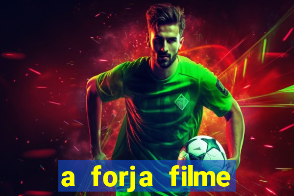 a forja filme completo dublado topflix